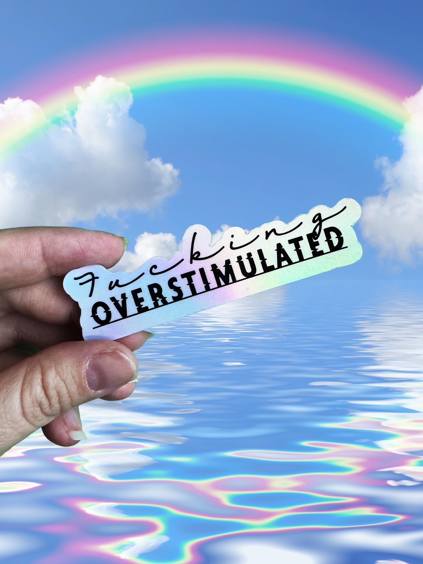Fucking Overstimulated - Holographic Vinyl Sticker