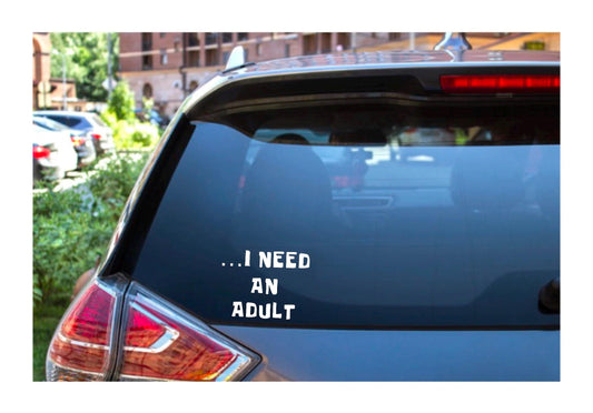 I Need an Adult Vinyl Decal